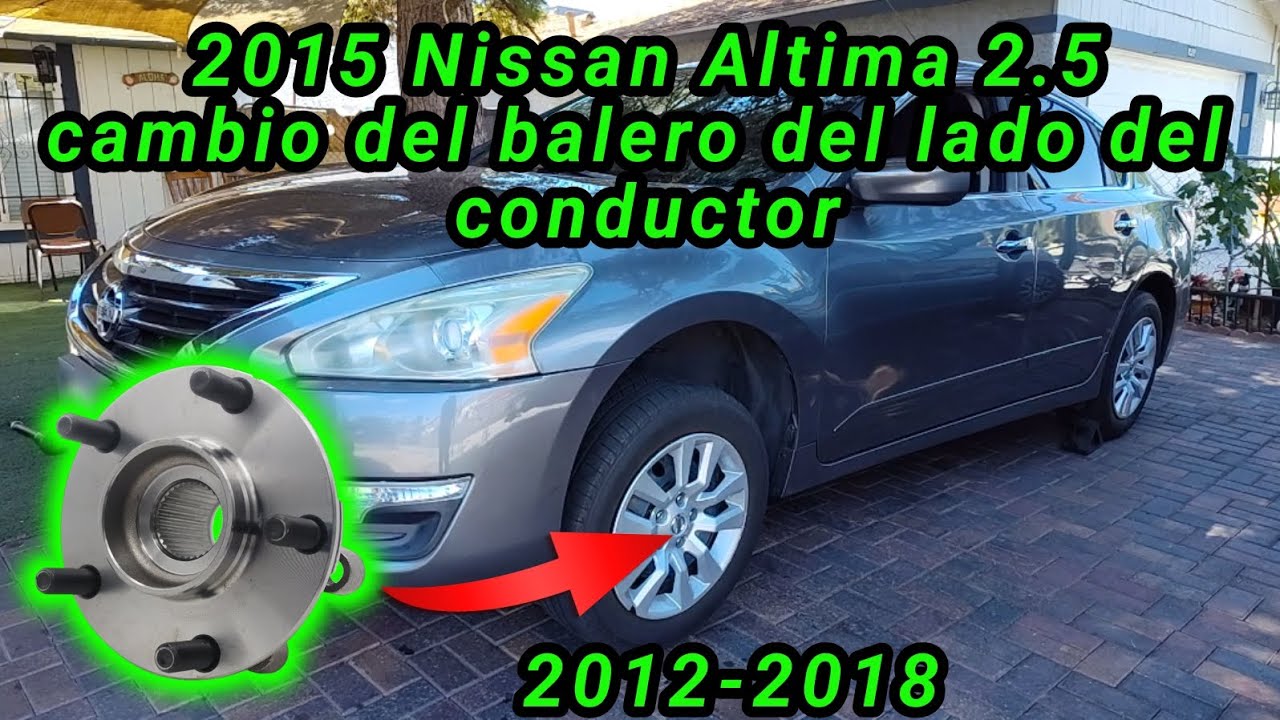 2012 -2018 Nissan Altima 2.5 Cómo cambiar el balero delantero lado del conductor