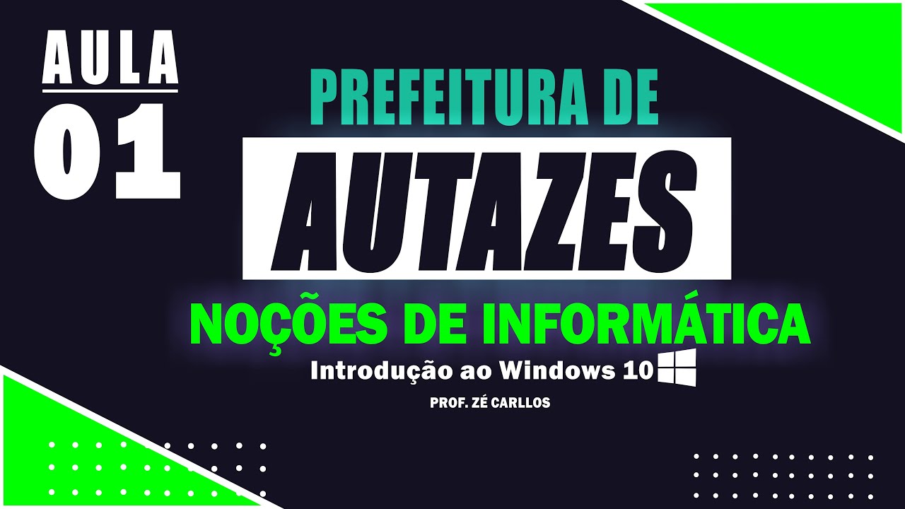 Aula 01 - Prefeiturta de Autazes- Noções de Informática - Introdução ao Windows 10 - Prof.Zé Carllos