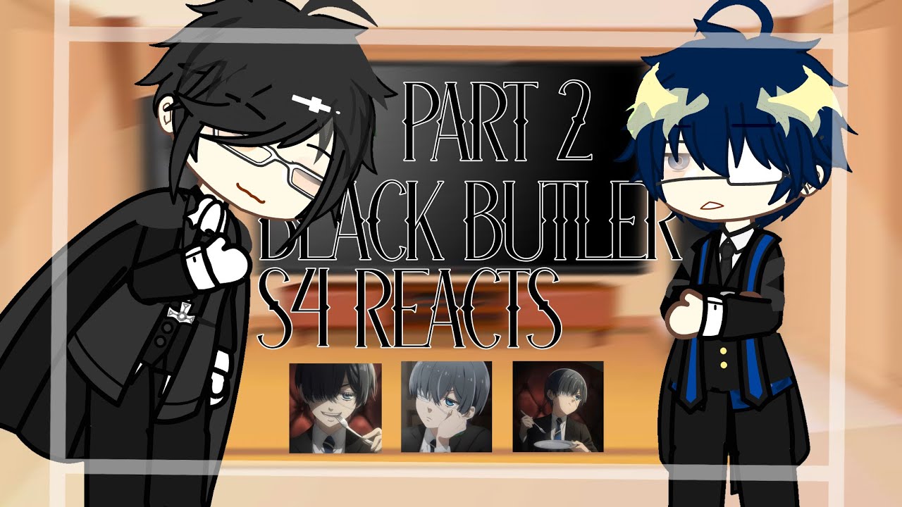 𝙱𝙻𝙰𝙲𝙺 𝙱𝚄𝚃𝙻𝙴𝚁 𝚂4 𝚁𝙴𝙰𝙲𝚃𝚂 // wip :: part  2.1 idk - put on 2x speed !!