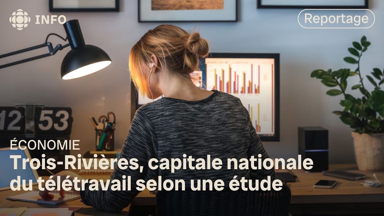 Télétravail : Trois-Rivières devient la capitale canadienne du travail à distance