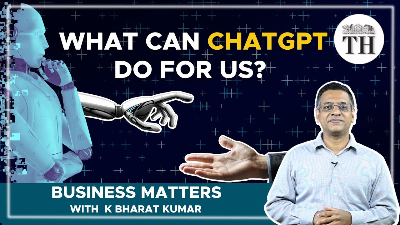 Business Matters | How can ChatGPT change our lives, as we understand it now? | The Hindu