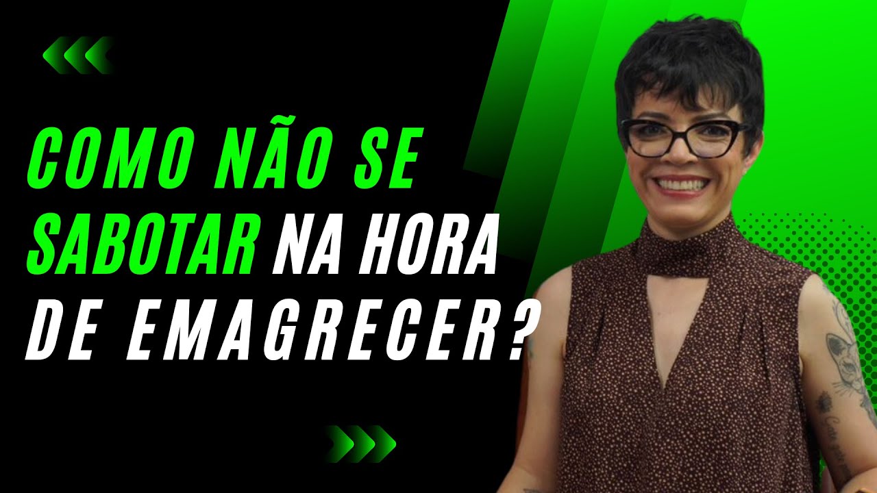 COMO NÃO SE SABOTAR NA HORA DE EMAGRECER? | Cintia Seabra
