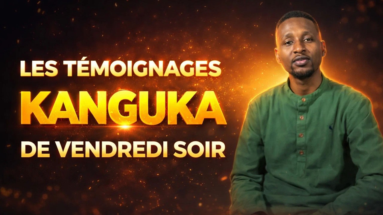 LES TÉMOIGNAGES KANGUKA DE VENDREDI LE 13/02/2026 par CHRIS NDIKUMANA