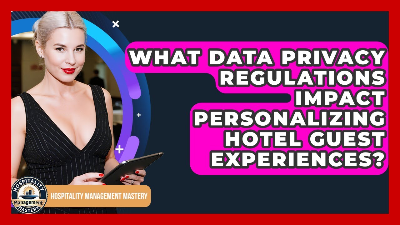 What Data Privacy Regulations Impact Personalizing Hotel Guest Experiences?