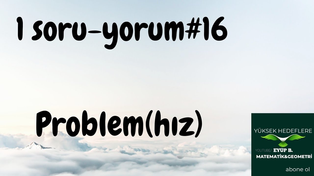1 SORU-YORUM #16| PROBLEM,HIZ PROBLEMİ#1soruyorum