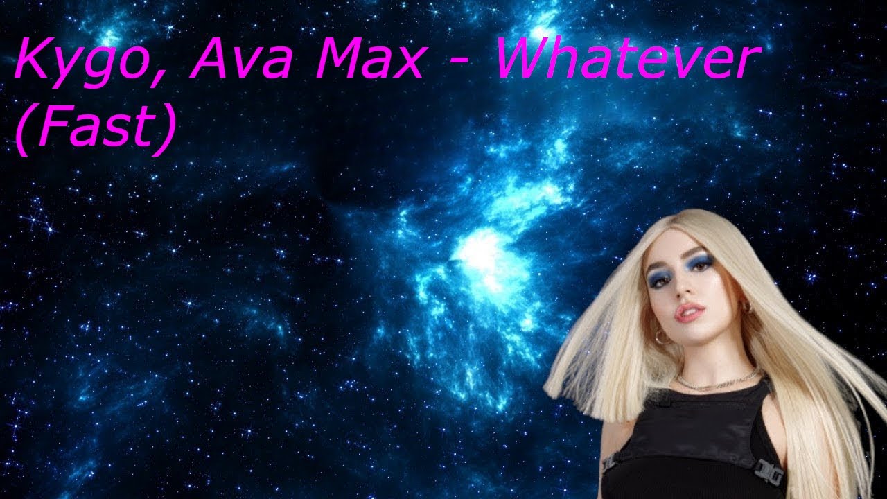 Kygo, Ava Max - Whatever (Fast)