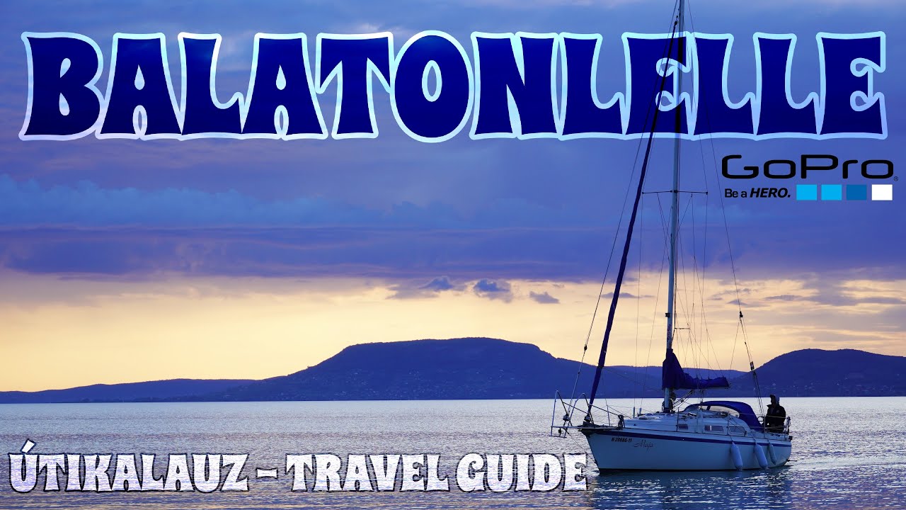 BALATONLELLE ÚTIKALAUZ - TRAVEL GUIDE - GOPRO 4K