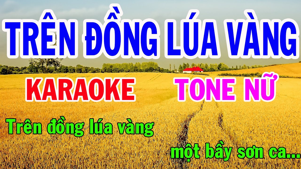 Karaoke Tr&ecirc;n Đồng L&uacute;a V&agrave;ng( T&igrave;nh Ca Tr&ecirc;n L&uacute;a) Tone Nữ Nhạc Sống gia huy karaoke