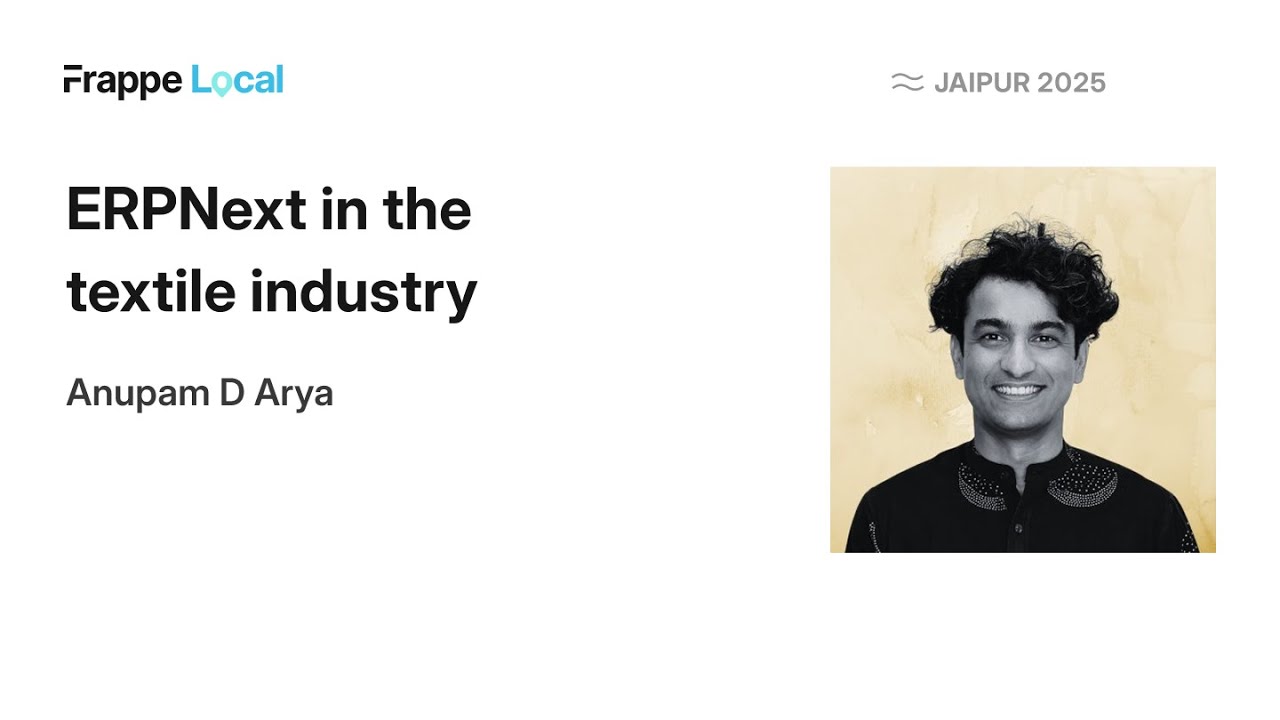 ERPNext in Textile Industry | Anupam Arya | Frappe Local Jaipur 2025