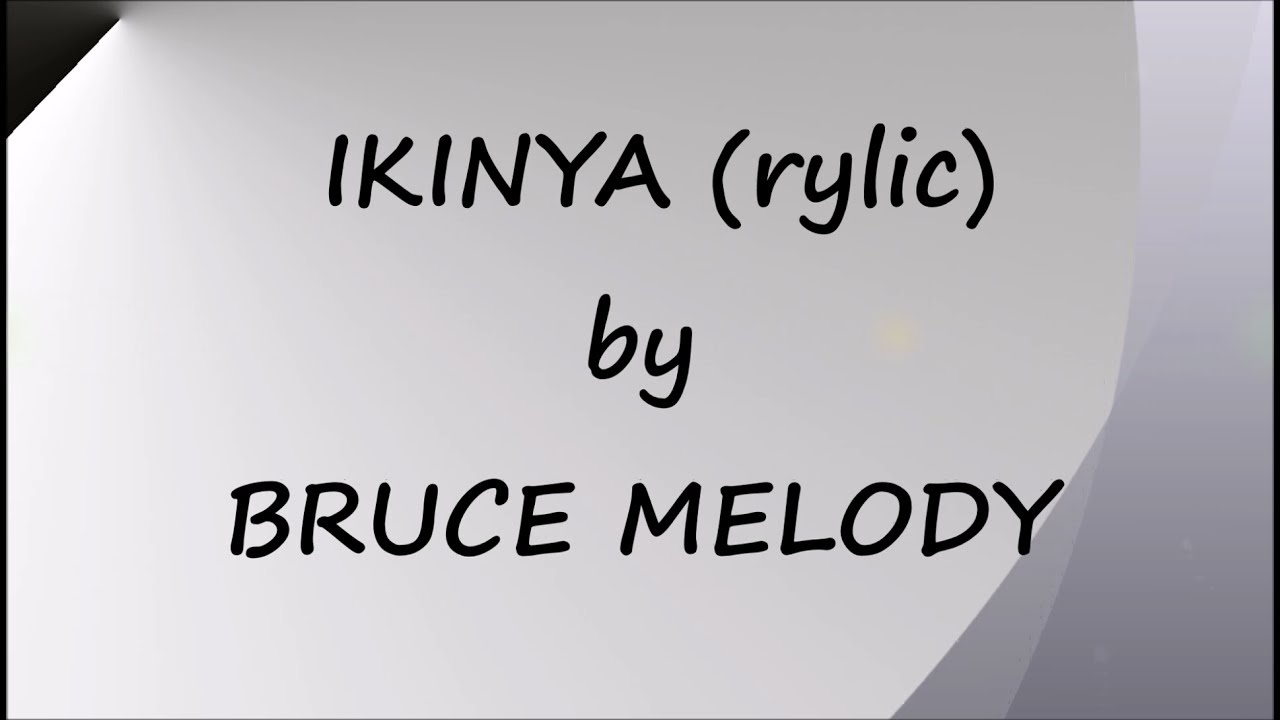 IKINYA (LYRIC) by BRUCE MELODY