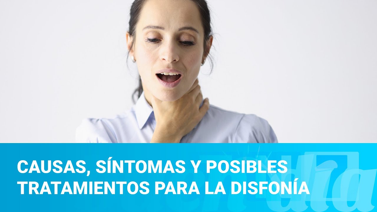 Causas, síntomas y posibles tratamientos para la disfonía