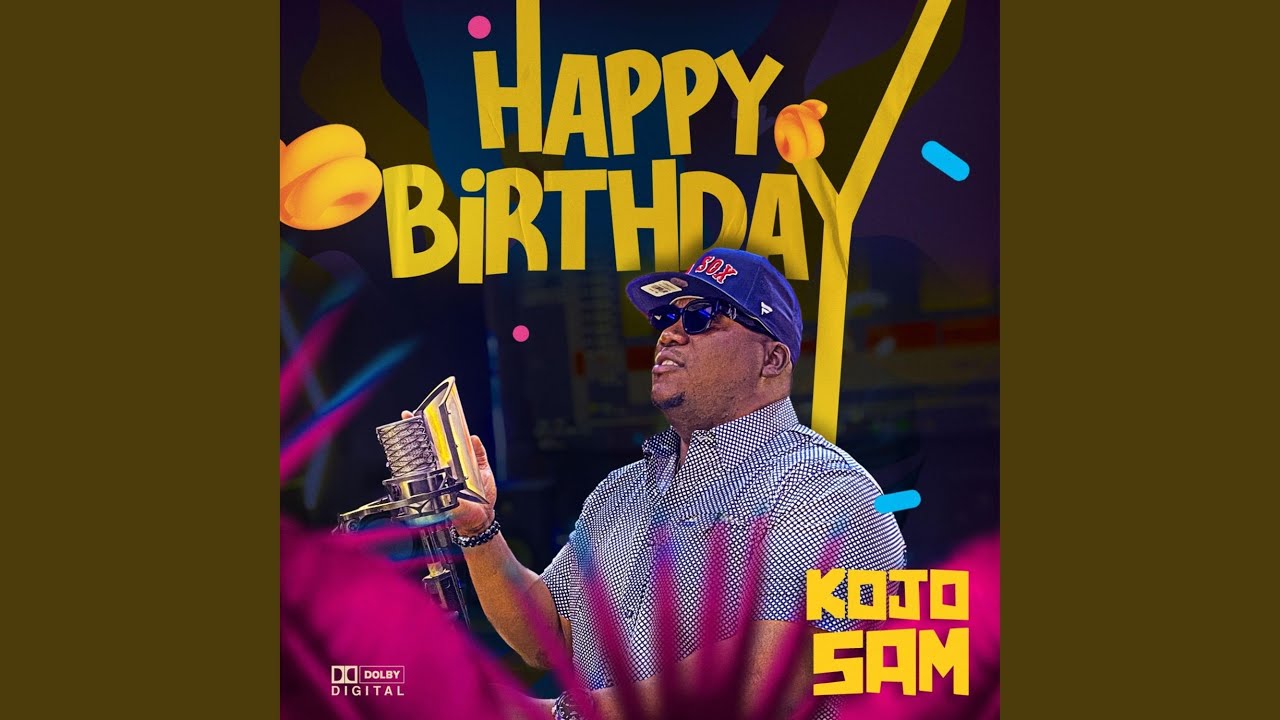 Happy birthday Kojo Sam