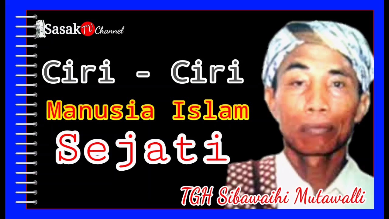 Inilah Tanda Manusia Islam Sejati... TGH.Sibawaihi Mutawalli