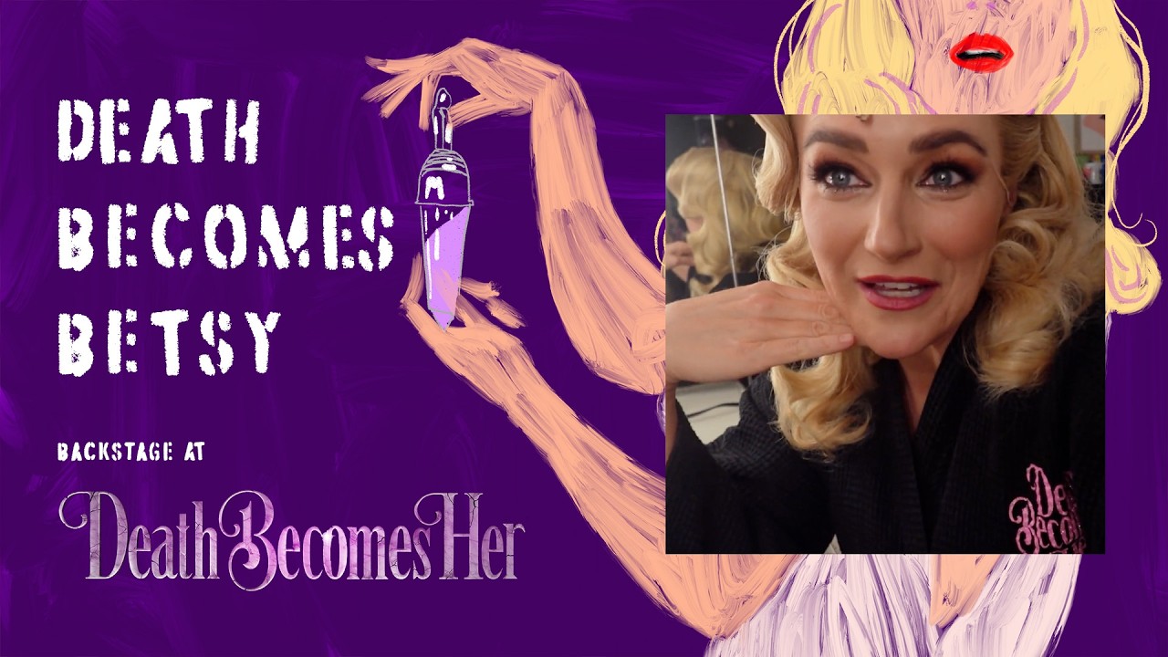 Death Becomes Betsy: Backstage at DEATH BECOMES HER with Betsy Wolfe, Episode 6