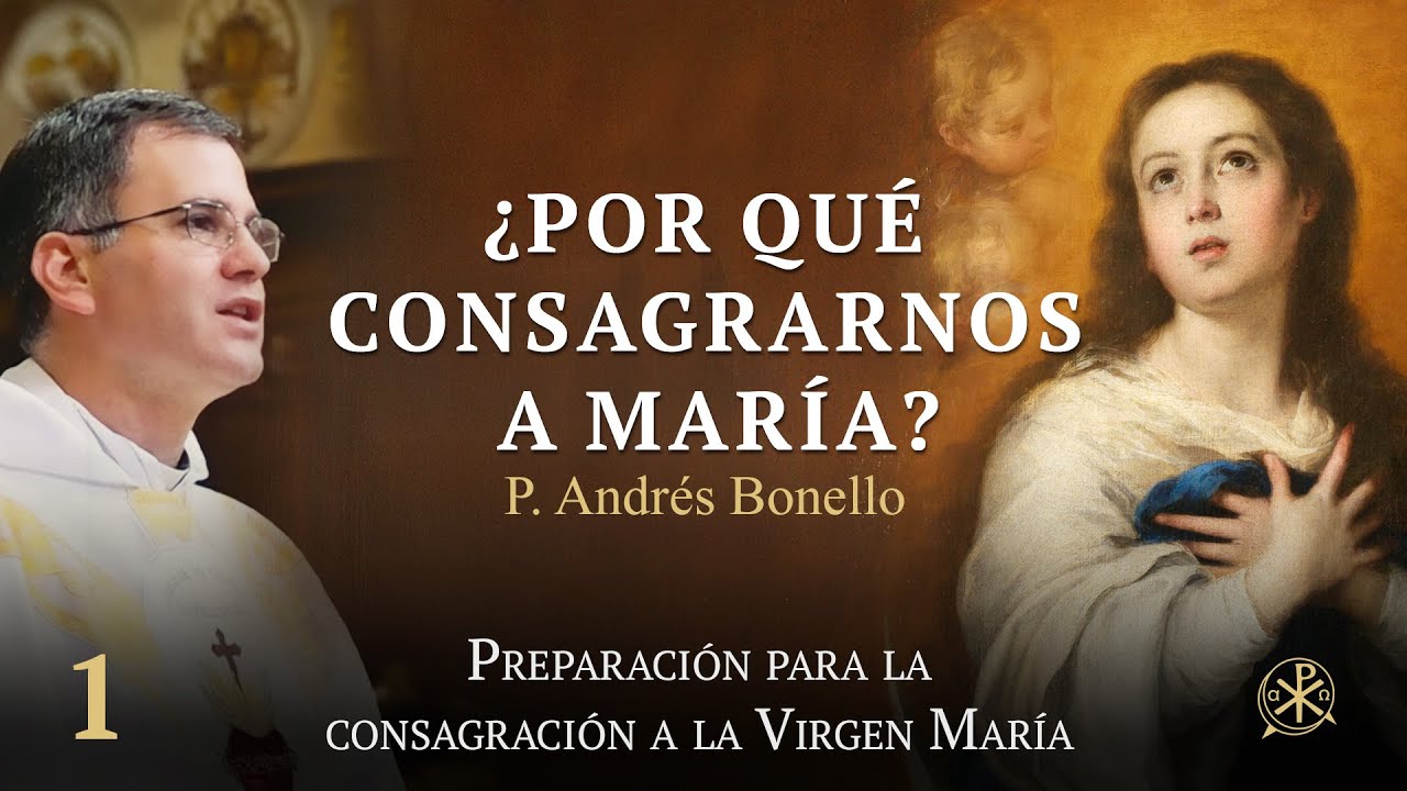 Consagración a la Virgen María - Episodio 1 | ¿Por qué consagrarnos a María?