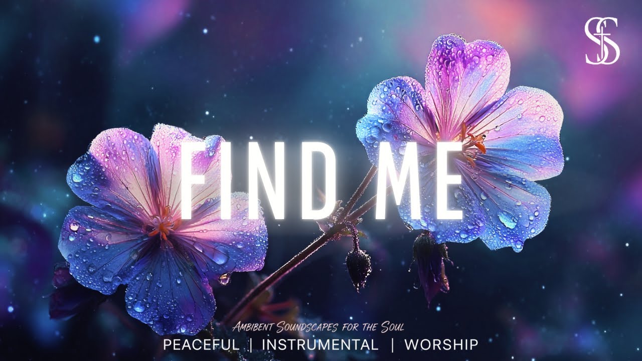 FIND ME – 1 Hour of Instrumental Worship for Prayer & Quiet Time