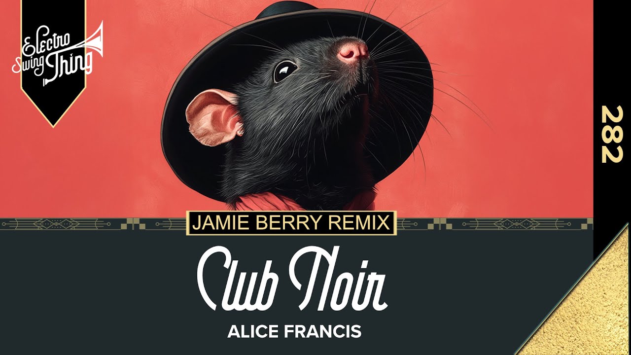 Alice Francis - Club Noir (Jamie Berry Remix) // Electro Swing Thing 282