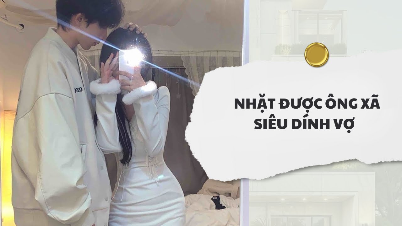 [Audio] Nhặt Được Ông Xã Siêu Dính Vợ | Mắc Cỡ Audio