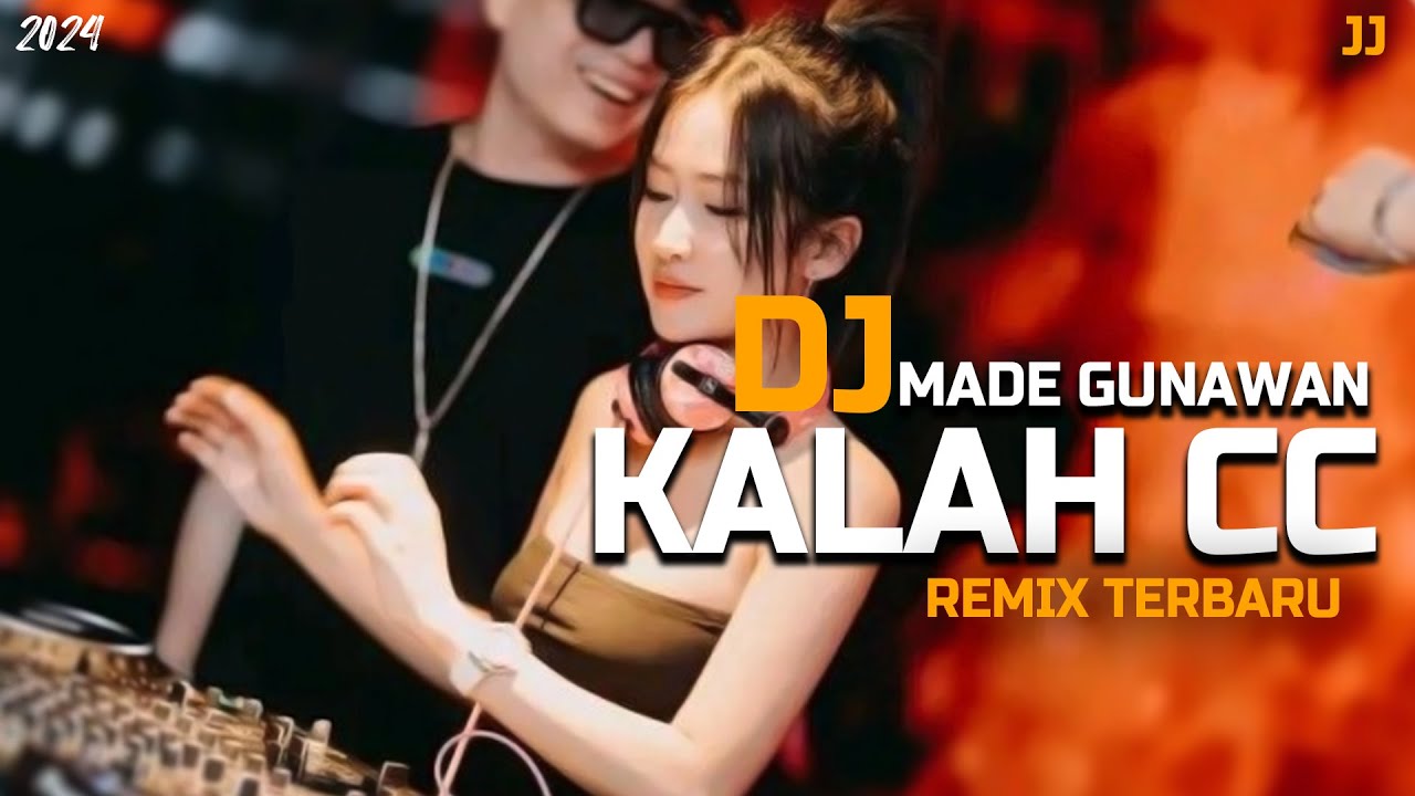 KALAH CC - MADE GUNAWAN DJ REMIX TERBARU !
