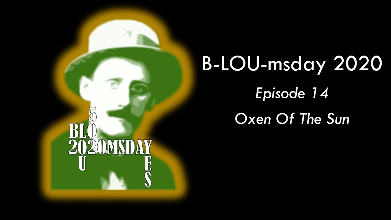 B-LOU-msday: 14 Oxen Of The Sun - a chapter synopsis in under 10m