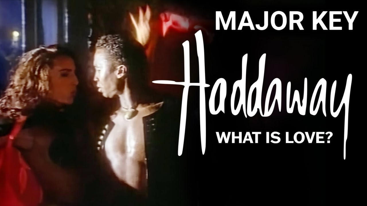Haddaway’s What Is Love but in a Major Key
