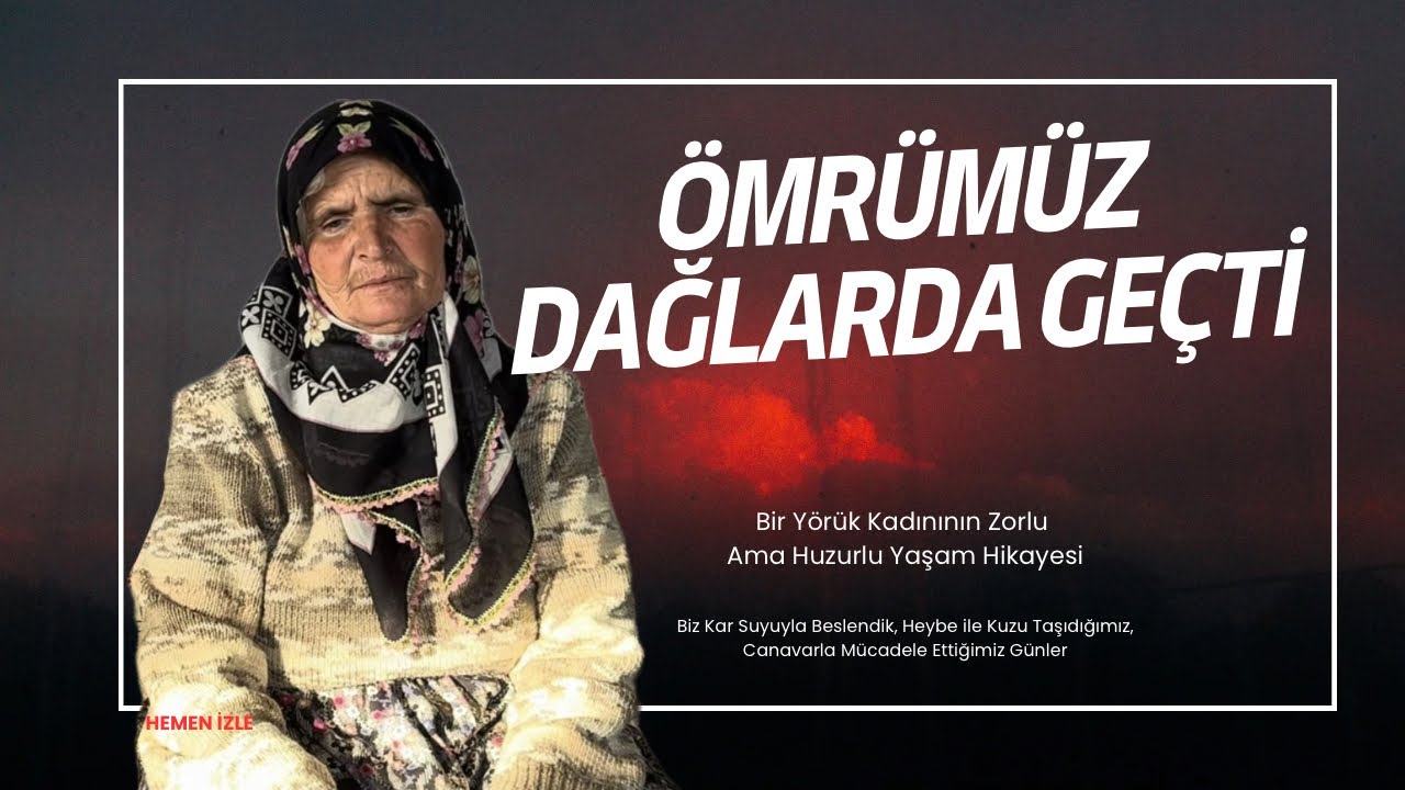 Ömrümüz Yaylalarda Geçti : Bir Yörük Kadınının Zorlu Ama Huzurlu Yaşam Hikayesi