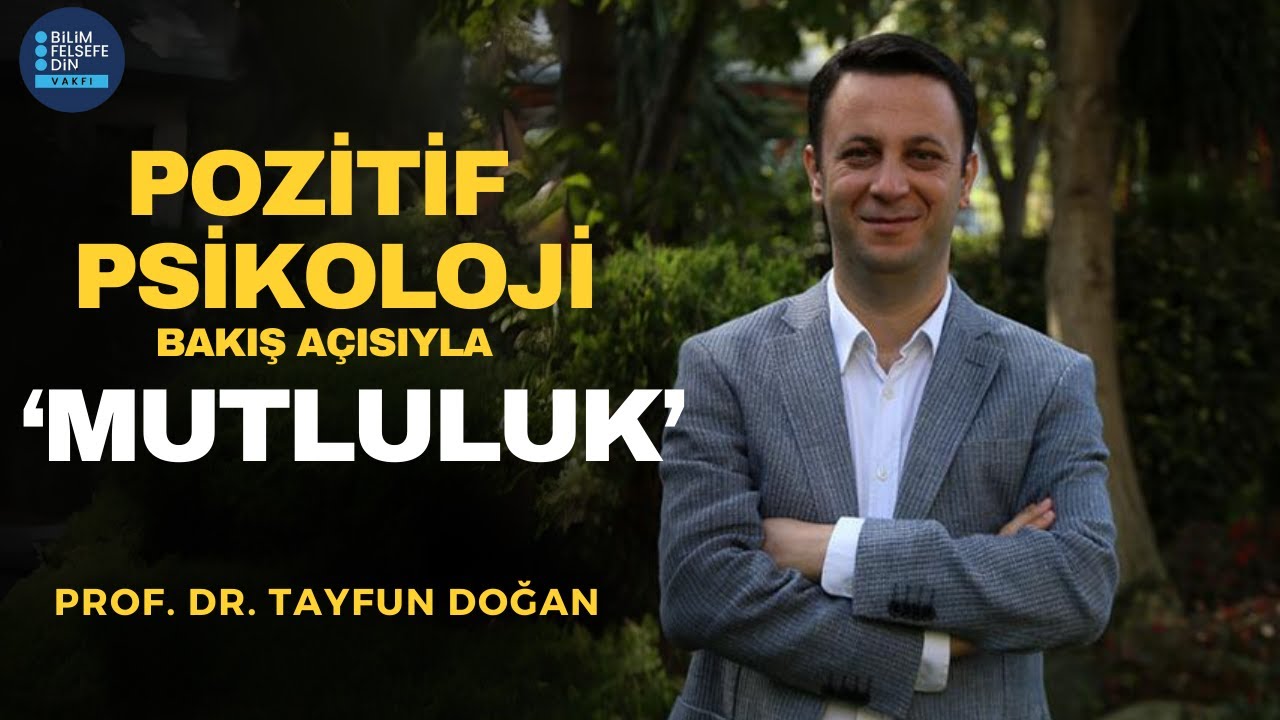 Prof. Dr. Tayfun Doğan: Pozitif Psikoloji Bakış Açısıyla Mutluluk | Bilim Felsefe Din Vakfı