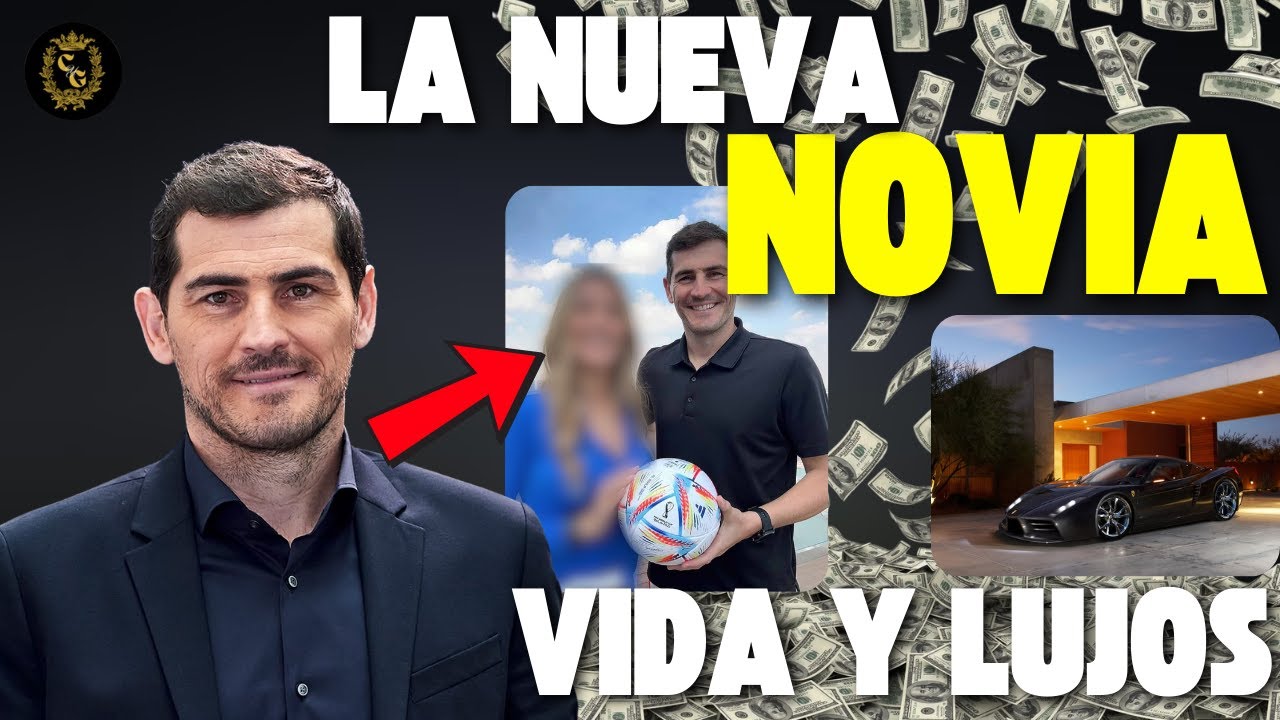 Iker Casillas: Su Nueva Novia y Su Vida de Lujo antes y después de Sara Carbonero