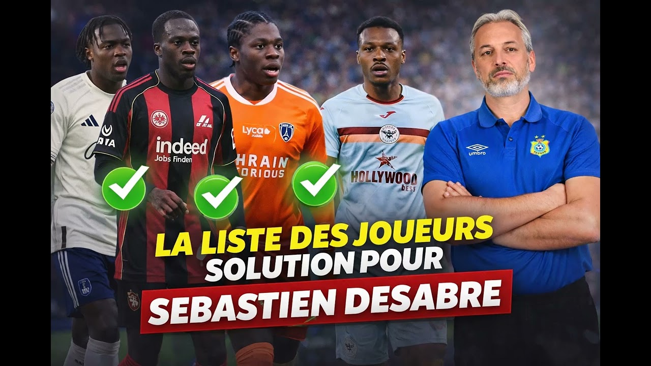 LA LISTE DES NOUVEAUX PROUVE QUE DESABRE A BIEN COMPRIS LES FAILLES DE SON ÉQUIPE
