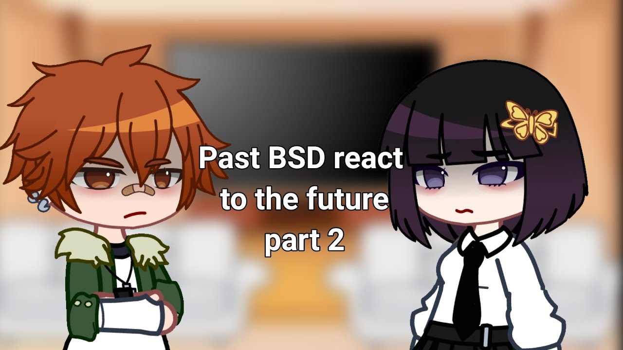Past BSD react to the future part 2 | Bungo Stray Dogs reaction video (reupload)