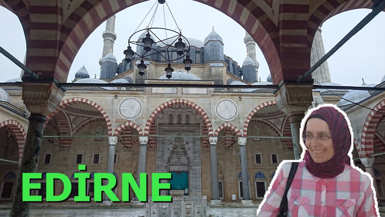 Edirne'ye yolculuk ve Selimiye camii