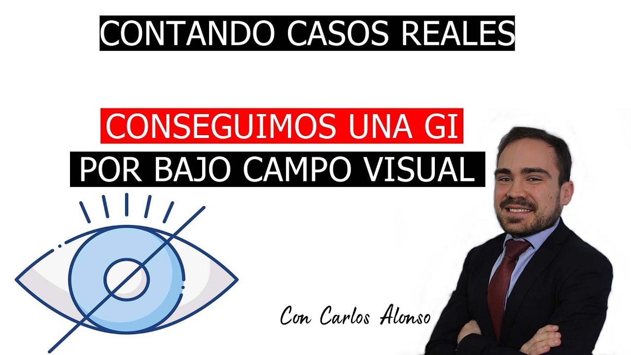 CONSEGUIMOS UNA GRAN INVALIDEZ POR BAJO CAMPO VISUAL / Contando casos reales / Con Carlos Alonso