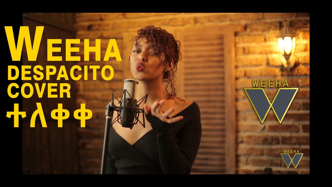 Weeha Despacito 🇪🇹 Mashup 2020 ነዋይ ደበበ X ፀጋዬ እሸቱ X ናቲ ማን X እፀገነት X ዮሐና X ፀዲ X ጆኒ ራጋ X Louis Fonsi