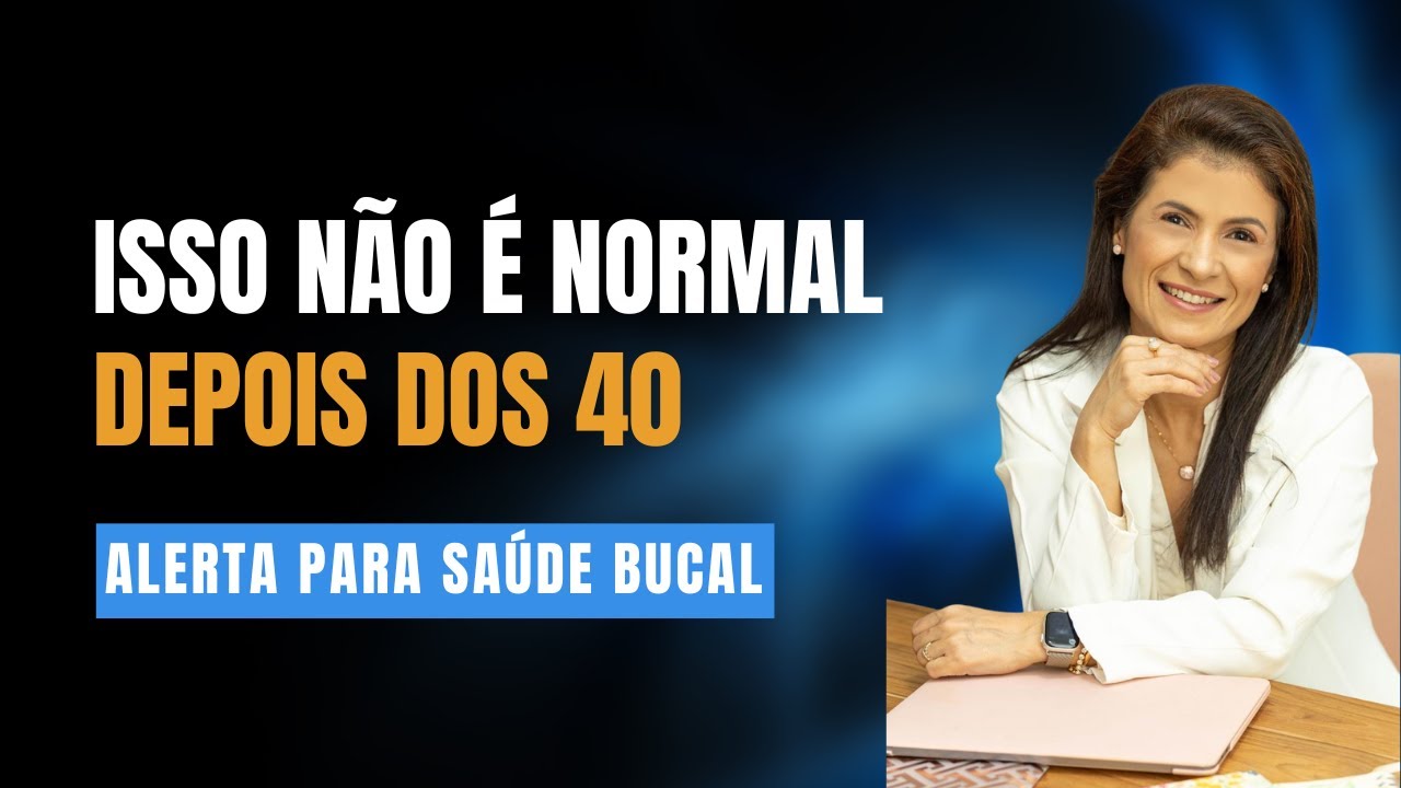 Isso Não É Normal Depois dos 40: Alerta Para Sua Saúde Bucal