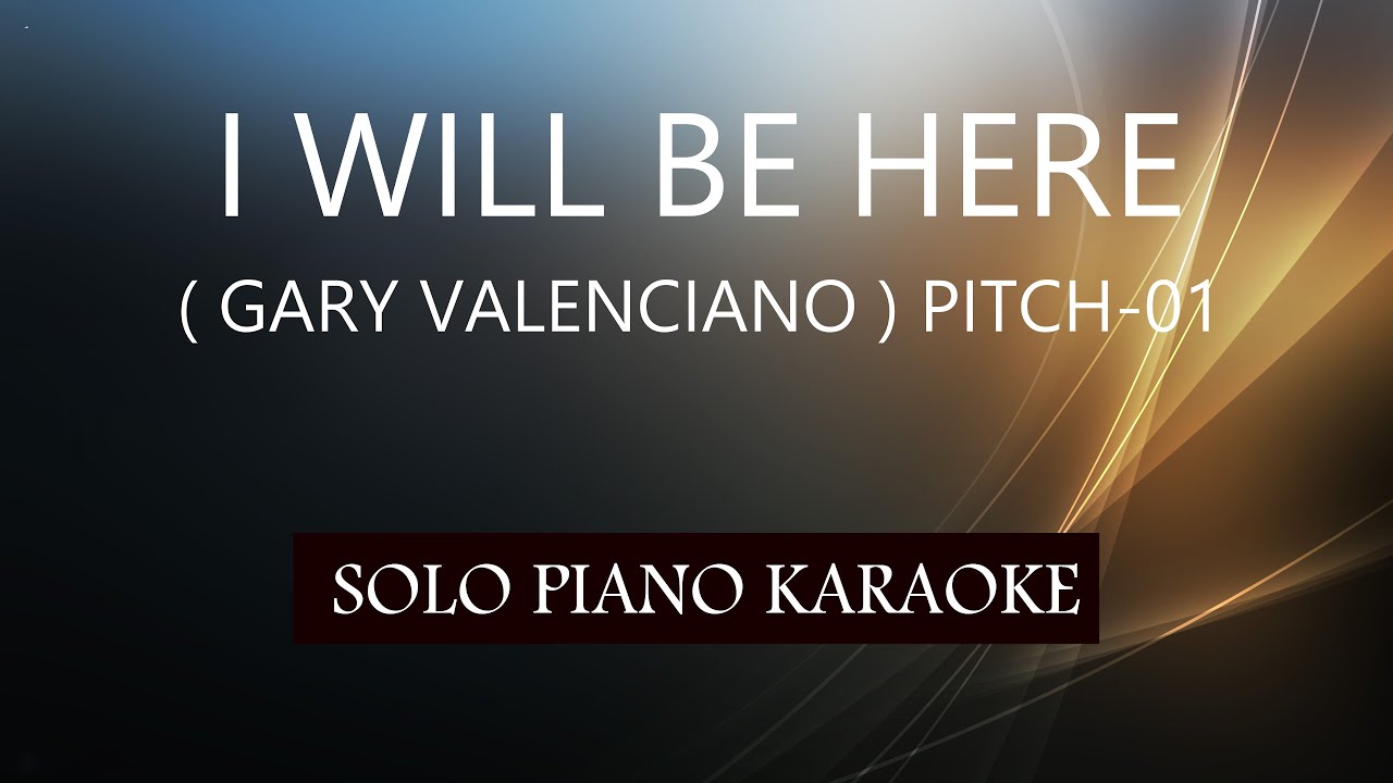 I WILL BE HERE ( GARY VALENCIANO ) ( PITCH-01 ) PH KARAOKE PIANO by REQUEST (COVER_CY)
