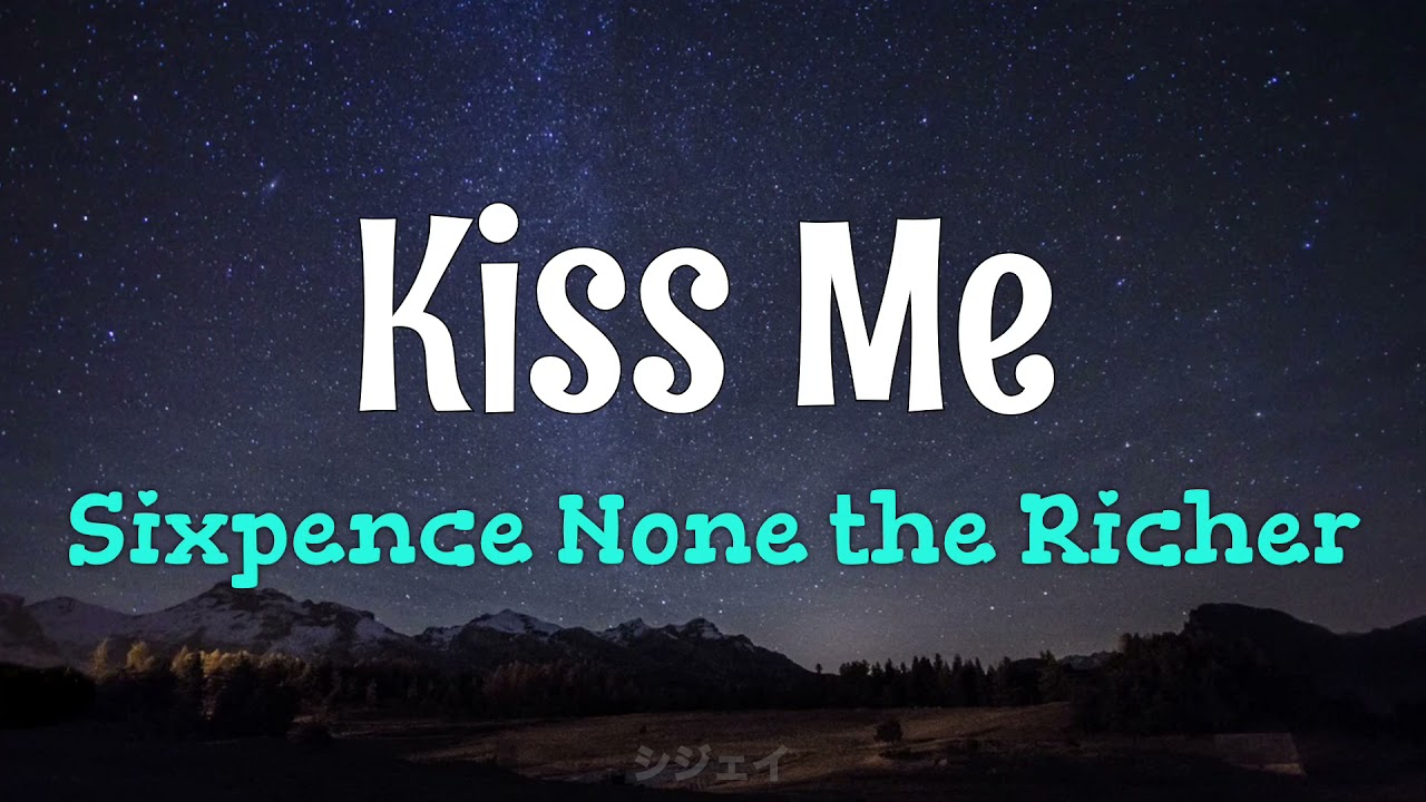 Sixpence None the Richer - Kiss Me
(Lyrics)
