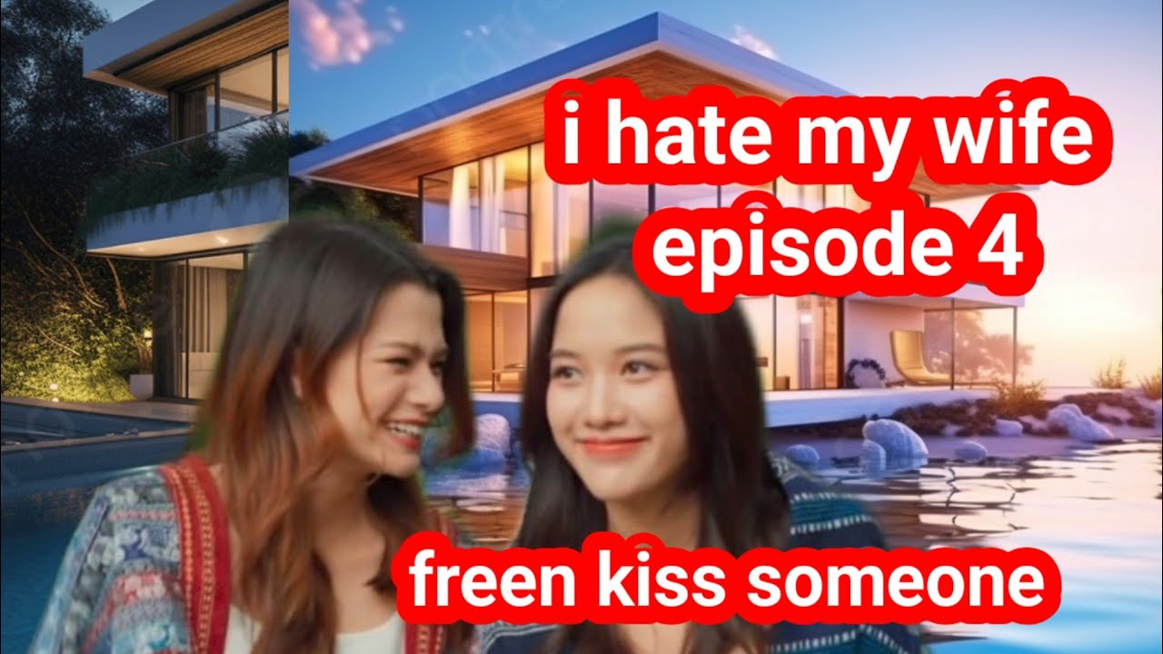 I hate my wife episode 4 🥰 Freen kiss someone 
