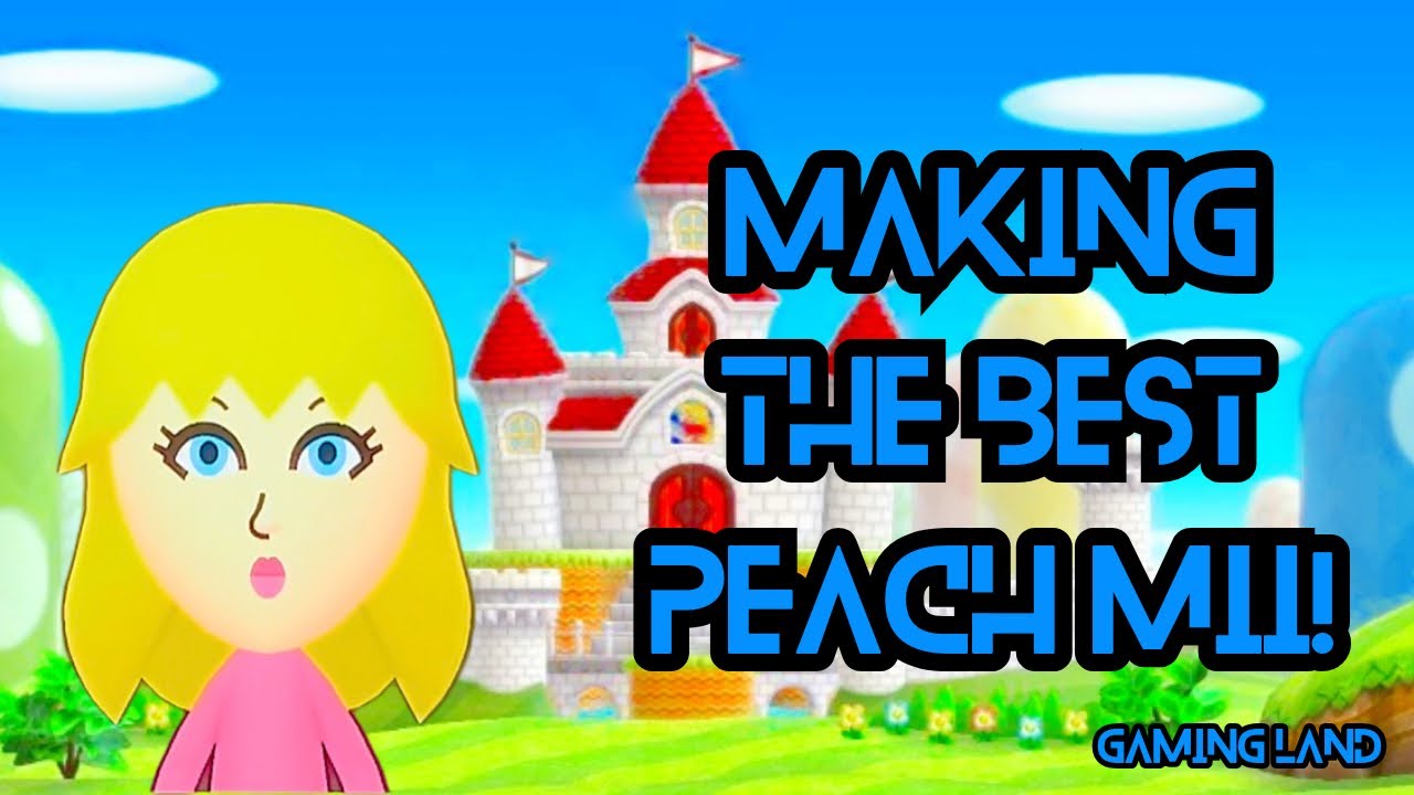 Making the Best Peach Mii! Gaming Land