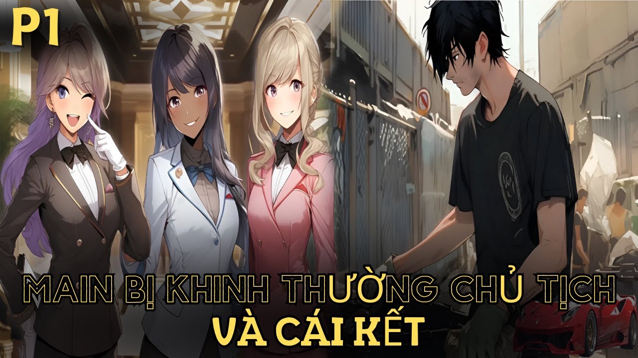 KHINH THƯỜNG CHỦ TỊCH VÀ CÁI KẾT BỊ GÁI BỎ VÌ NGHÈO ĐƯỢC BAN HỆ THỐNG TIÊU TIỀN TỶ $ | REVIEW TRUYỆN