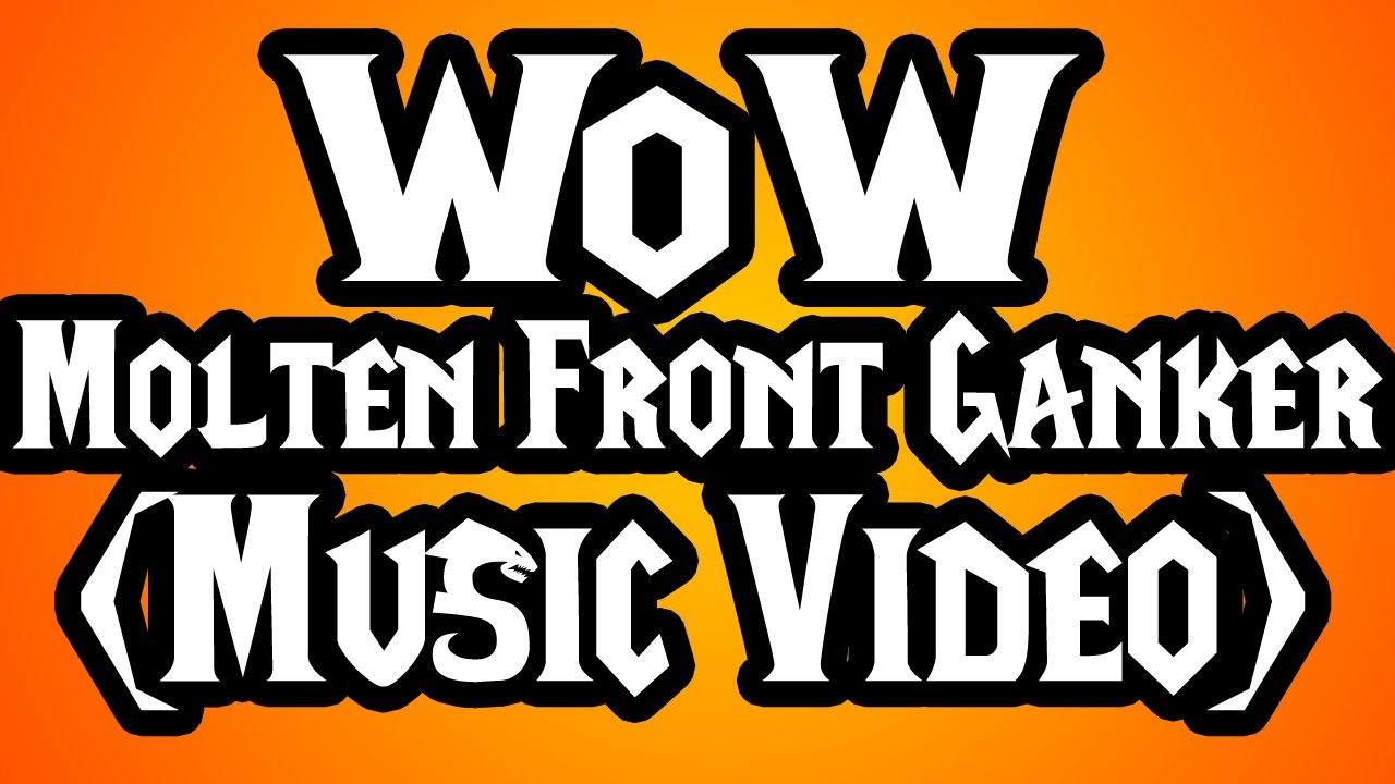 WoW: Molten Front Ganker (Music Video)