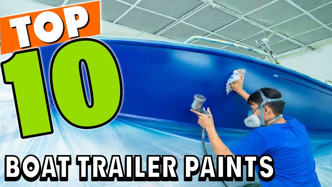 Best Paints for Boat Trailer In 2025 - Top 10 Paints for Boat Trailers Review