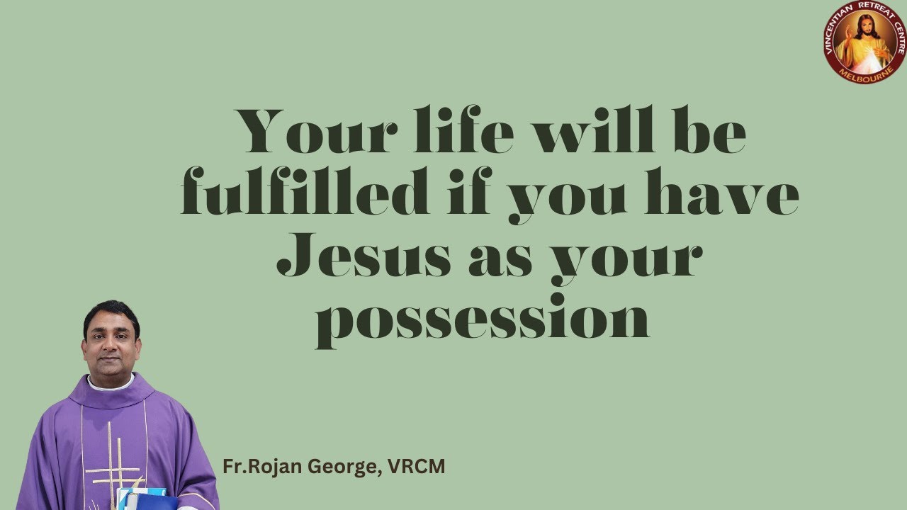 Your life will be fulfilled if you have Jesus as  your possession | Fr Rojan George | VRCM