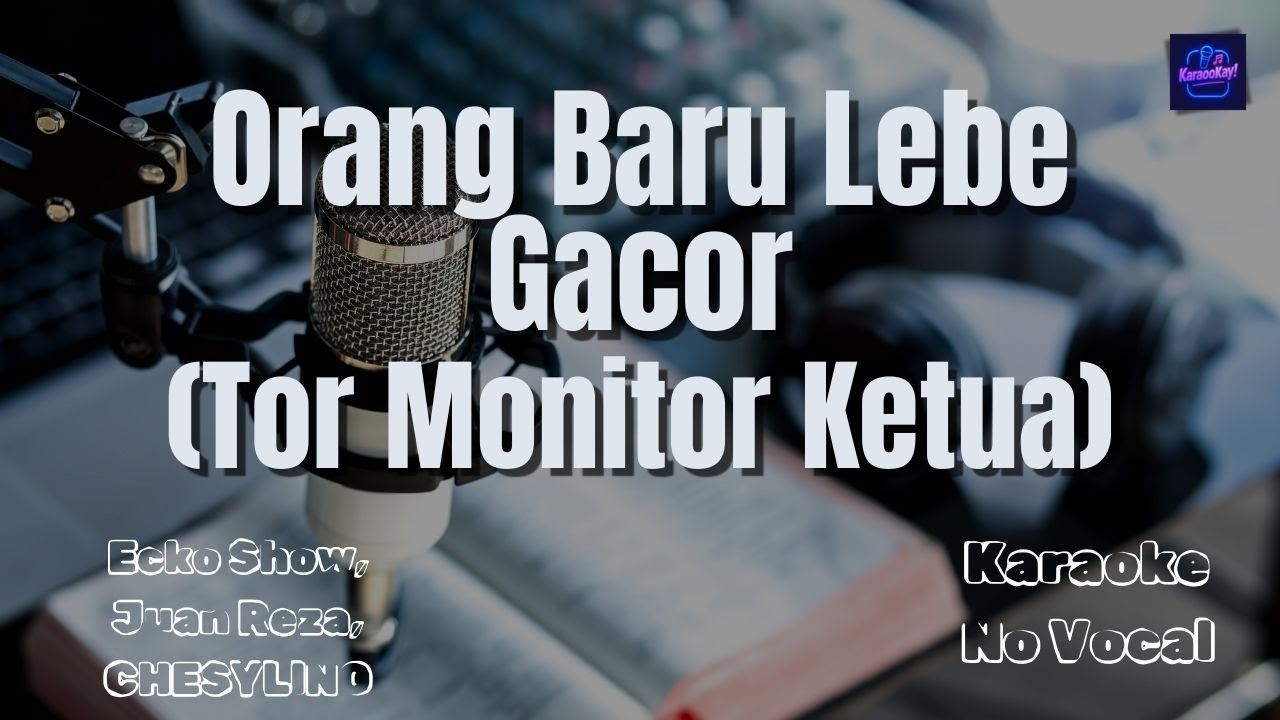 Orang Baru Lebe Gacor (Tor Monitor Ketua) | KARAOKE VERSION 