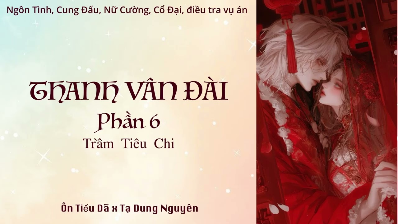 【Truyện Ngôn Tình | Audio】(6) THANH VÂN ĐÀI - Trầm Tiêu Chi Phần 6 | Wolfika