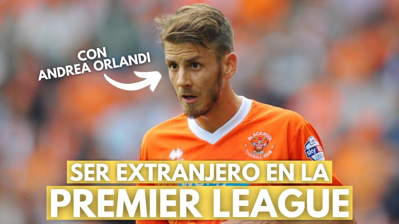 C&Oacute;MO ES SER EXTRANJERO EN LA PREMIER LEAGUE