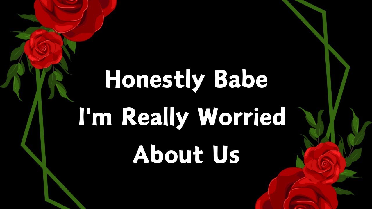 My Love What's Going On ❤️ The Silence From You Has Been So Loud Babe ❤️ I'm Really Worried