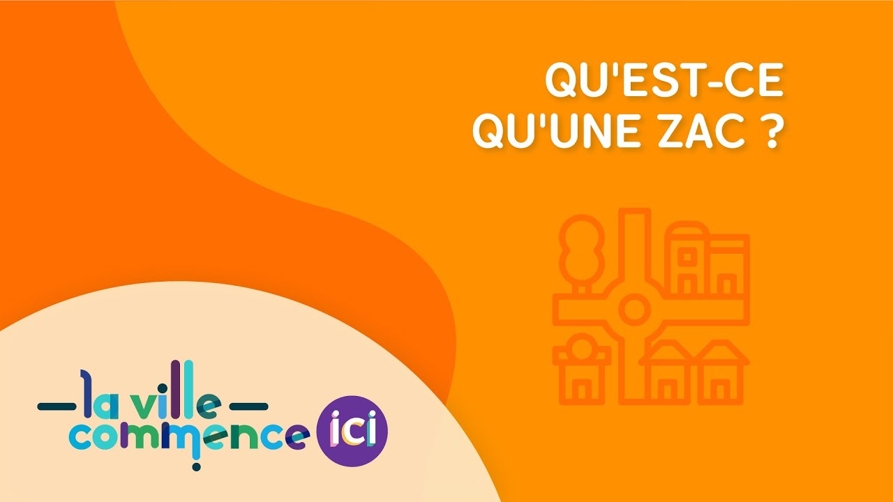 QU'EST-CE QU'UNE ZAC ?