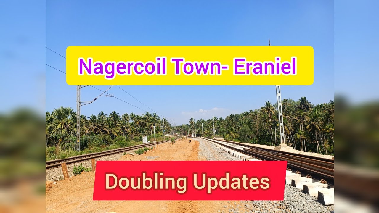 Nagercoil Town - Eraniel Latest doubling Updates #IndianRailways 