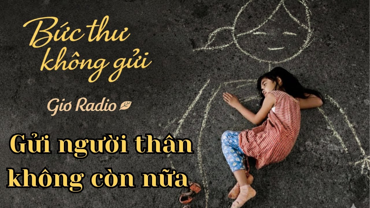Lá thư không gửi Gửi cho người thân không còn nữa | Radio tâm sự #6
