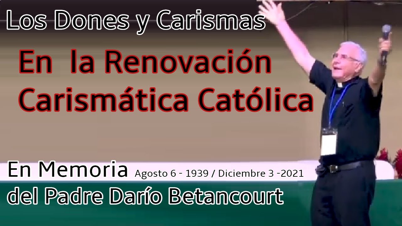 Los Dones Carismáticos y la Renovación Carismática Católica ( En Memoria de P. Darío Betancourt)